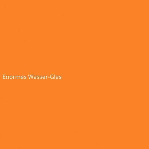 Enormes Wasser-Glas