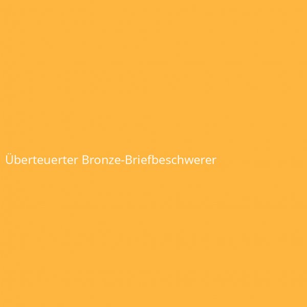 Überteuerter Bronze-Briefbeschwerer