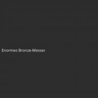 Enormes Bronze-Messer
