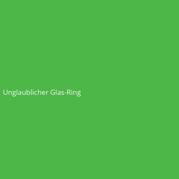 Unglaublicher Glas-Ring