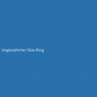 Unglaublicher Glas-Ring